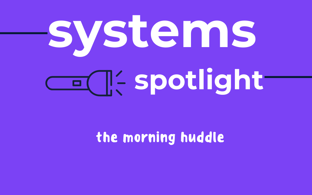 Systems Spotlight – The Morning Huddle