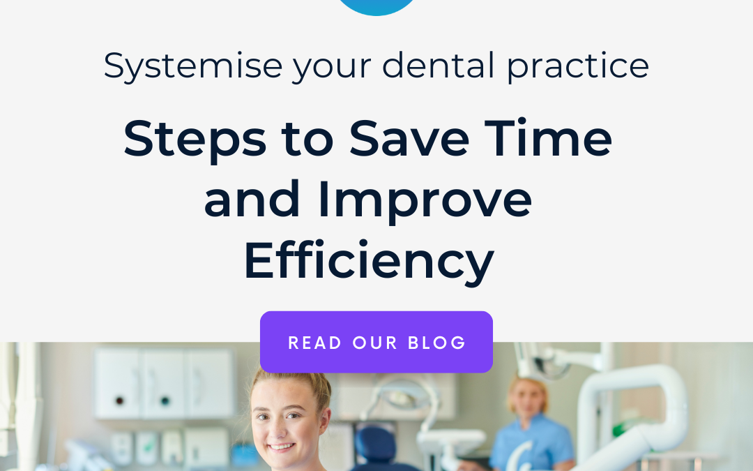 Systemise Your Dental Practice: Steps to Save Time and Improve Efficiency